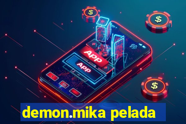 demon.mika pelada